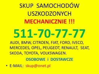 SKUP SAMOCHODÓW USZKODZONYCH MECHANICZNIE !!! 511-70-77-77