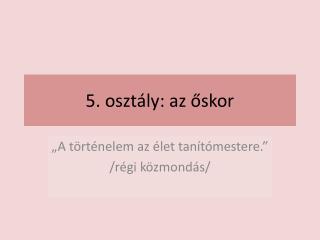 5. osztály: az őskor