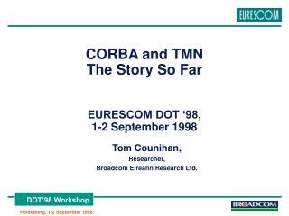 CORBA and TMN The Story So Far EURESCOM DOT ‘98, 1-2 September 1998