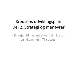 Kredsens udviklingsplan Del 2. Strategi og manøvrer