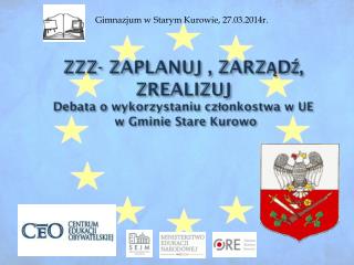 ZZZ- ZAPLANUJ , ZARZĄDŹ, ZREALIZUJ Debata o wykorzystaniu członkostwa w UE w Gminie Stare Kurowo