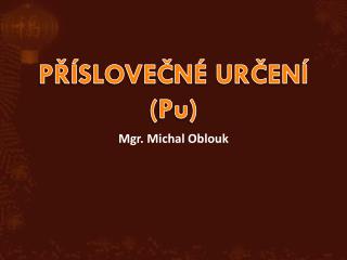 PŘÍSLOVEČNÉ URČENÍ ( Pu )