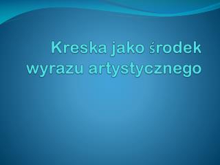 Kreska jako środek wyrazu artystycznego