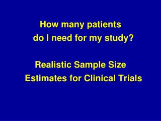 How many patients do I need for my study? Realistic Sample Size Estimates for Clinical Trials