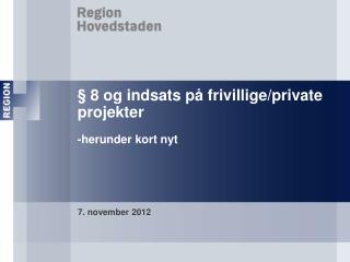 § 8 og indsats på frivillige/private projekter -herunder kort nyt