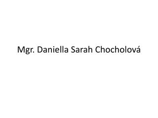 Mgr. Daniella Sarah Chocholová