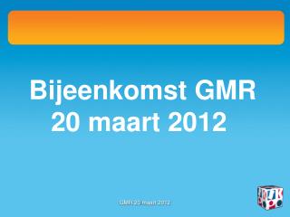 Bijeenkomst GMR 20 maart 2012