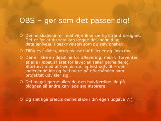 OBS – gør som det passer dig!