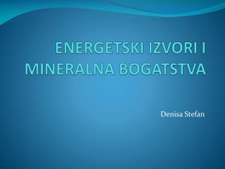 ENERGETSKI IZVORI I MINERALNA BOGATSTVA