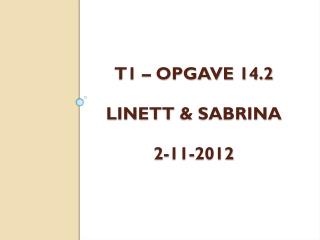 T1 – Opgave 14.2 Linett &amp; Sabrina 2-11-2012