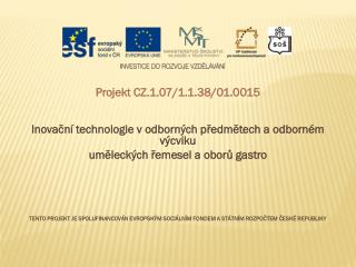 Projekt CZ.1.07/1.1.38/01.0015 Inovační technologie v odborných předmětech a odborném výcviku