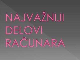 NAJVA ŽNIJI DELOVI RAČUNARA