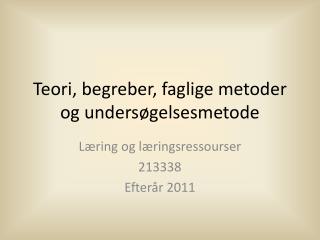 Teori, begreber, faglige metoder og undersøgelsesmetode