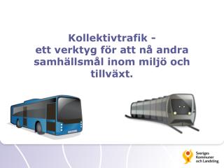 Kollektivtrafik - ett verktyg för att nå andra samhällsmål inom miljö och tillväxt.