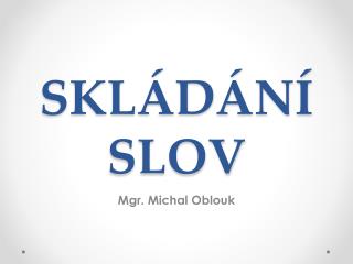 SKLÁDÁNÍ SLOV