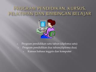 PROGRAM PENDIDIKAN, KURSUS, PELATIHAN DAN BIMBINGAN BELAJAR