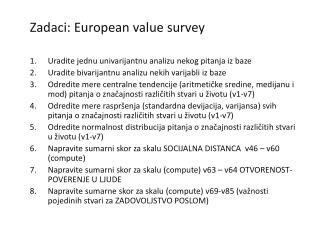 Zadaci: European value survey Uradite jednu univarijantnu analizu nekog pitanja iz baze