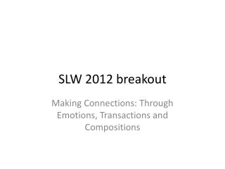 SLW 2012 breakout