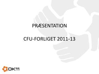 PRÆSENTATION CFU-FORLIGET 2011-13