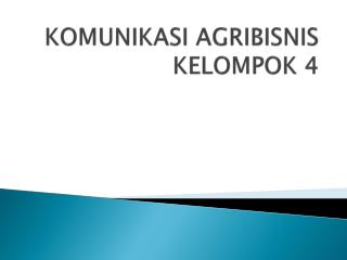 KOMUNIKASI AGRIBISNIS KELOMPOK 4