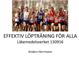 EFFEKTIV LÖPTRÄNING FÖR ALLA Läkemedelsverket 130916 Anders Herrmann