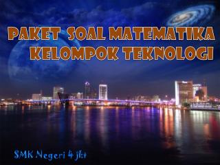 PAKET SOAL MATEMATIKA Kelomp ok teknologi