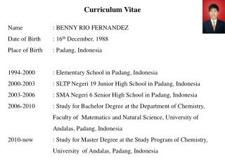 Curriculum Vitae Name		: BENNY RIO FERNANDEZ Date of Birth	: 16 th December, 1988