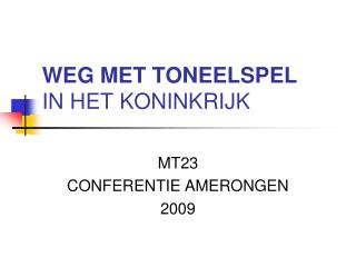 WEG MET TONEELSPEL IN HET KONINKRIJK