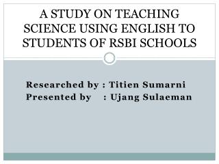 A STUDY ON TEACHING SCIENCE USING ENGLISH TO STUDENTS OF RSBI SCHOOLS