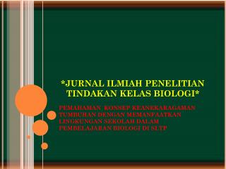 *JURNAL ILMIAH PENELITIAN TINDAKAN KELAS BIOLOGI*