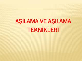 AŞILAMA VE AŞILAMA TEKNİKLERİ