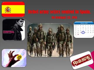 Rebel army seizes control in Spain.