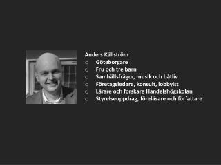 Anders Källström 	Göteborgare 	Fru och tre barn 	Samhällsfrågor, musik och båtliv