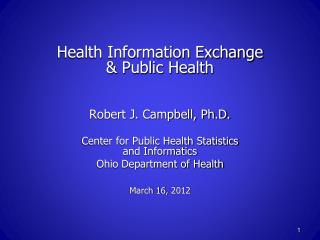 Health Information Exchange &amp; Public Health Robert J. Campbell, Ph.D.