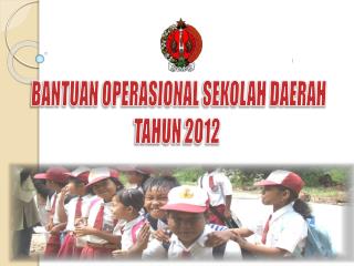 BANTUAN OPERASIONAL SEKOLAH DAERAH TAHUN 2012