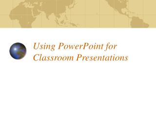 Using PowerPoint for Classroom Presentations