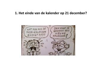 1. Het einde van de kalender op 21 december?
