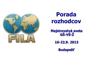 Majstrovstvá sveta G Š - VŠ - Ž 16-22. 9. 2013 Budape šť
