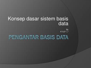 PENGANTAR BASIS DATA