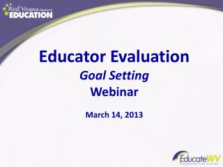 Educator Evaluation Goal Setting Webinar March 14, 2013