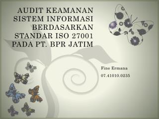 AUDIT KEAMANAN SISTEM INFORMASI BERDASARKAN STANDAR ISO 27001 PADA PT. BPR JATIM