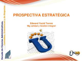 PROSPECTIVA ESTRATÉGICA Edward Yecid Torres Mg calidad y Gestión integral