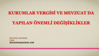 KURUMLAR VERGİSİ VE MEVZUAT DA YAPILAN ÖNEMLİ DEĞİŞİKLİKLER