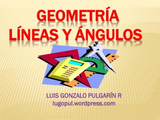 Geometría LÍNEAS Y ÁNGULOS