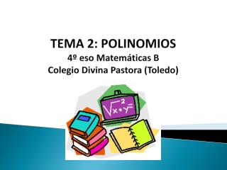 TEMA 2: POLINOMIOS 4º eso Matemáticas B Colegio Divina Pastora (Toledo)