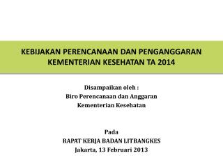 KEBIJAKAN PERENCANAAN DAN PENGANGGARAN KEMENTERIAN KESEHATAN TA 2014