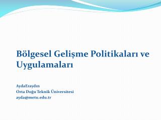 Bölgesel Gelişme Politikaları ve Uygulamaları AydaEraydın Orta Doğu Teknik Üniversitesi