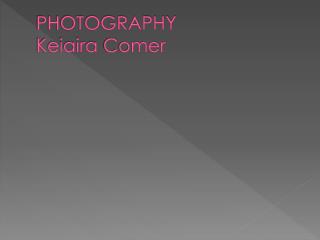 PHOTOGRAPHY Keiaira Comer