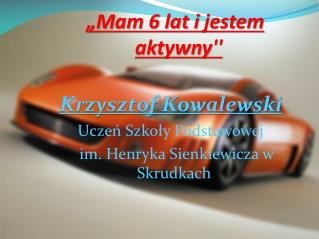 „Mam 6 lat i jestem aktywny ''