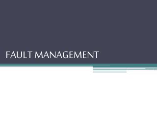 FAULT MANAGEMENT